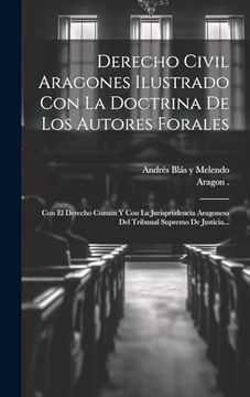 portada Derecho Civil Aragones Ilustrado con la Doctrina de los Autores Forales (in Spanish)