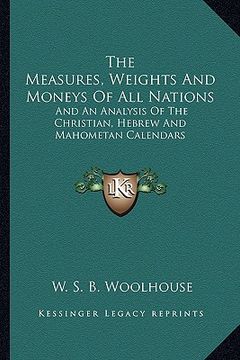 portada the measures, weights and moneys of all nations: and an analysis of the christian, hebrew and mahometan calendars (en Inglés)