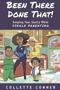portada Been There Done That!: Keeping Your Sanity While SINGLE PARENTING (en Inglés)