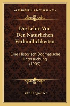 portada Die Lehre Von Den Naturlichen Verbindlichkeiten: Eine Historisch Dogmatische Untersuchung (1905) (en Alemán)