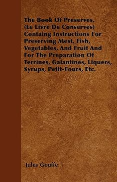 portada the book of preserves. (le livre de conserves) containg instructions for preserving mest, fish, vegetables, and fruit and for the preparation of terri