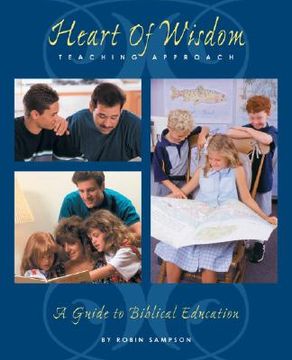 portada the heart of wisdom teaching approach: bible based homeschooling (en Inglés)