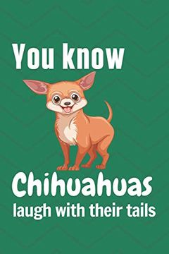 portada You Know Chihuahuas Laugh With Their Tails: For Chihuahua dog Fans (en Inglés)