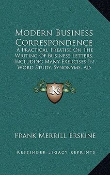 portada modern business correspondence: a practical treatise on the writing of business letters, including many exercises in word study, synonyms, ad writing,