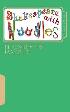 portada Shakespeare with Noodles: Henry IV Part 1: script (en Inglés)