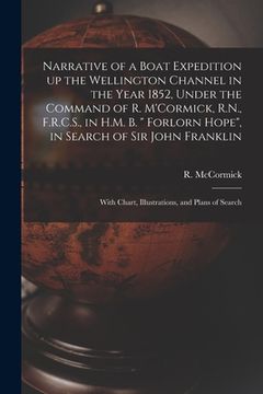 portada Narrative of a Boat Expedition up the Wellington Channel in the Year 1852, Under the Command of R. M'Cormick, R.N., F.R.C.S., in H.M. B. " Forlorn Hop