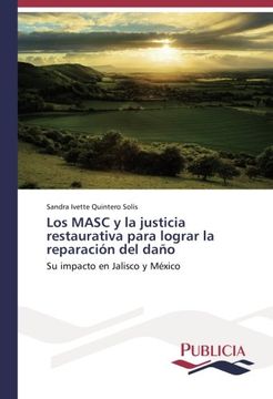 portada Los MASC y la justicia restaurativa para lograr la reparación del daño: Su impacto en Jalisco y México