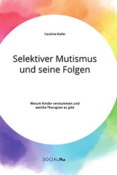 portada Selektiver Mutismus und Seine Folgen. Warum Kinder Verstummen und Welche Therapien es Gibt (in German)