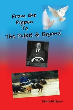 portada From The Pigpen To The Pulpit & Beyond (en Inglés)