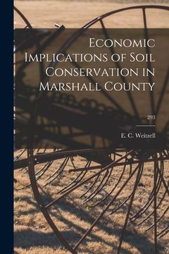 portada Economic Implications of Soil Conservation in Marshall County; 293 (en Inglés)