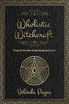 portada Wholistic Witchcraft: Magick for the mind, body and soul (en Inglés)