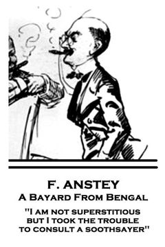 portada F. Anstey - A Bayard From Bengal: "I am not superstitious, but I took the trouble to consult a soothsayer"