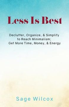 portada Less Is Best: Declutter, Organize, & Simplify to Reach Minimalism; Get More Time (en Inglés)