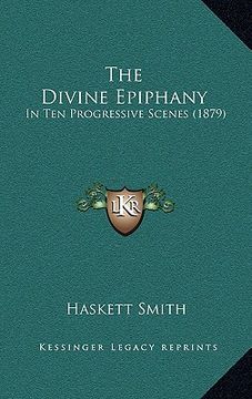 portada the divine epiphany: in ten progressive scenes (1879) (en Inglés)