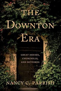 portada The Downton Era: Great Houses, Churchills, and Mitfords (en Inglés)