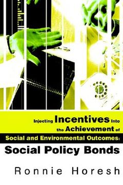 portada injecting incentives into the achievement of social and environmental outcomes: social policy bonds (en Inglés)