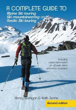 portada A complete guide to Alpine Ski touring Ski mountaineering and Nordic Ski touring: Including useful information for off piste skiers and snow boarders