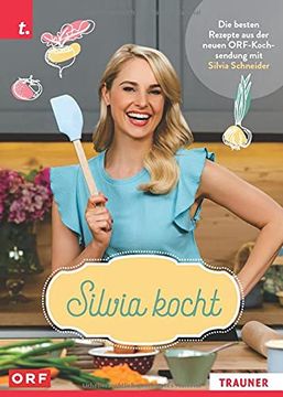 portada Silvia Kocht: Die Besten Rezepte aus der Neuen Orf-Kochsendung mit Silvia Schneider (en Alemán)