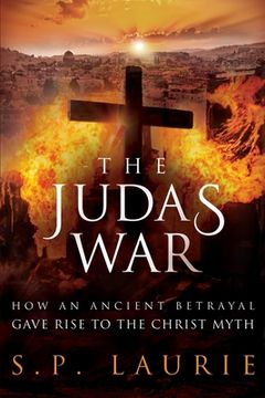 portada The Judas War: How an ancient betrayal gave rise to the Christ myth (en Inglés)
