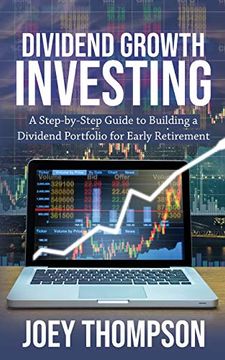 portada Dividend Growth Investing: A Step-By-Step Guide to Building a Dividend Portfolio for Early Retirement (en Inglés)