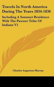 portada travels in north america during the years 1834-1836: including a summer residence with the pawnee tribe of indians v1 (en Inglés)