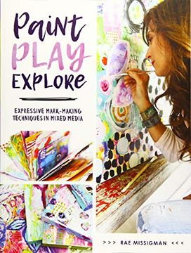 portada Paint, Play, Explore: Expressive Mark-Making Techniques in Mixed Media (en Inglés)