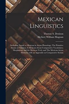 portada Mexican Linguistics: Including Nauatl or Mexican in Aryan Phonology; The Primitive Aryans of America; A Mexican-Aryan Comparative Vocabulary; With an Appendix on Comparative Syntax (en Inglés)