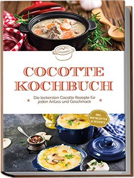 portada Cocotte Kochbuch: Die Leckersten Cocotte Rezepte f? R Jeden Anlass und Geschmack - Inkl. Brotrezepten and Desserts (en Alemán)