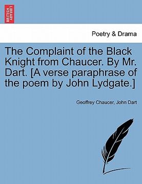portada the complaint of the black knight from chaucer. by mr. dart. [a verse paraphrase of the poem by john lydgate.]