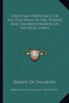 portada christian theocracy; or the doctrine of the trinity and the ministration of the holy spirit (in English)