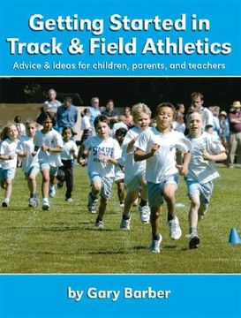 portada Getting Started in Track and Field Athletics: Advice & ideas for children, parents, and teachers