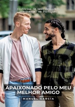 portada Apaixonado pelo meu melhor amigo: Histórias de Sexo Explícito Homossexual em Português (en Portugués)