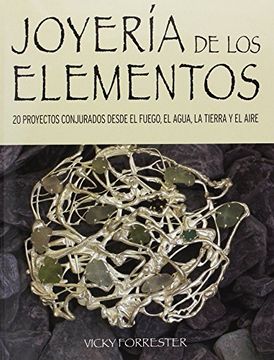 portada Joyería de los Elementos: 20 Proyectos Conjurados Desde el Fuego, el Agua, la Tierra y el Aire (in Spanish)