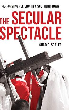 portada The Secular Spectacle: Performing Religion in a Southern Town (in English)