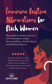 portada Feminine Positive Affirmations for Black Women: Become Divine Women and Live a Life in Abundance and Joy. Increase Self-Love, Wealth, Success and Self (in English)