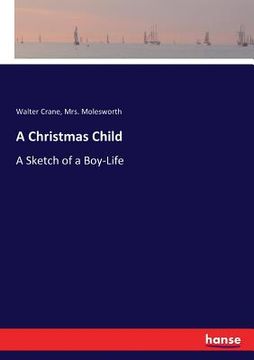 portada A Christmas Child: A Sketch of a Boy-Life (en Inglés)