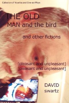portada the old man and the bird and other fictions: [pleasant and unpleasant] (en Inglés)