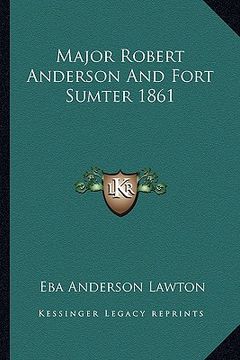 portada major robert anderson and fort sumter 1861 (in English)