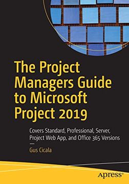 portada The Project Managers Guide to Microsoft Project 2019: Covers Standard, Professional, Server, Project web App, and Office 365 Versions 