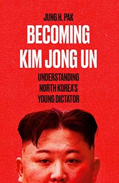 portada Becoming kim Jong-Un: Understanding North Korea’S Young Dictator (en Inglés)