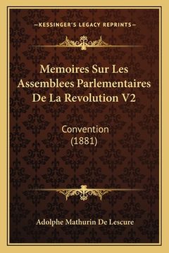 portada Memoires Sur Les Assemblees Parlementaires De La Revolution V2: Convention (1881) (en Francés)