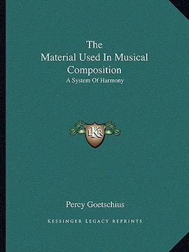 portada the material used in musical composition: a system of harmony (en Inglés)