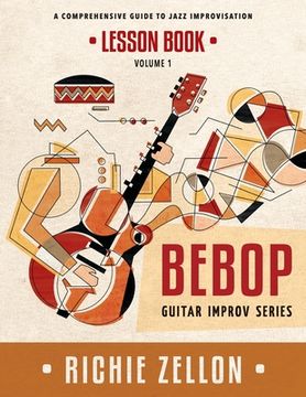 portada The Bebop Guitar Improv Series VOL 1- Lesson Book: A Comprehensive Guide To Jazz Improvisation (en Inglés)
