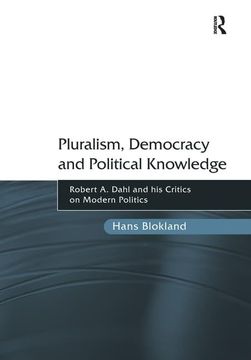 portada Pluralism, Democracy and Political Knowledge: Robert A. Dahl and His Critics on Modern Politics (en Inglés)