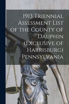portada 1913 Triennial Assessment List of the County of Dauphin (exclusive of Harrisburg) Pennsylvania (en Inglés)
