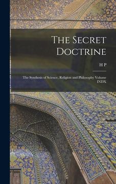 portada The Secret Doctrine; the Synthesis of Science, Religion and Philosophy Volume INDX (in English)