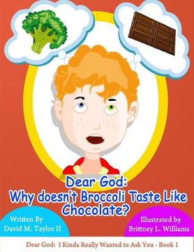 portada Dear God: Why Doesn't Broccoli Taste Like Chocolate?