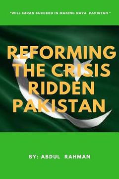 portada Reforming the Crisis Ridden Pakistan: Will Imran Khan Succeed in Making "Naya Pakistan" (en Inglés)