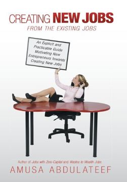 portada Creating new Jobs From the Existing Jobs: An Explicit and Practicable Guide Motivating new Entrepreneurs Towards Creating new Jobs (en Inglés)