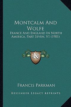 portada montcalm and wolfe: france and england in north america, part seven, v1 (1901) (en Inglés)